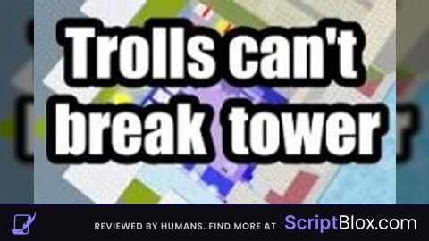 OP trolls cant break tower script