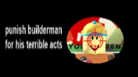 punish builderman for his terrible acts