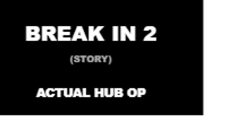 Break In 2 (Story)